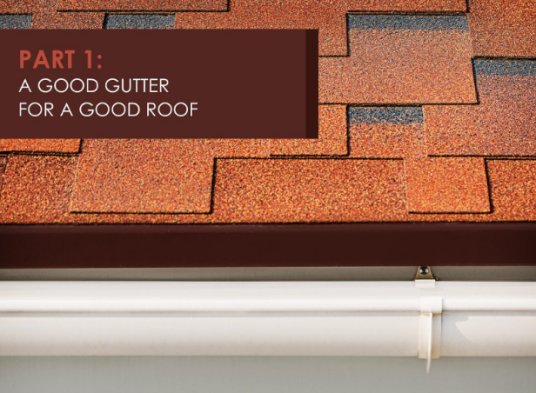 Roofing Rehab: 3 Important Projects to Consider – Part 1: A Good Gutter for a Good Roof  width=