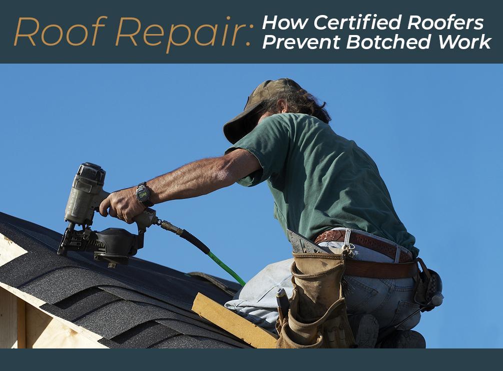 Roof Repair: How Certified Roofers Prevent Botched Work