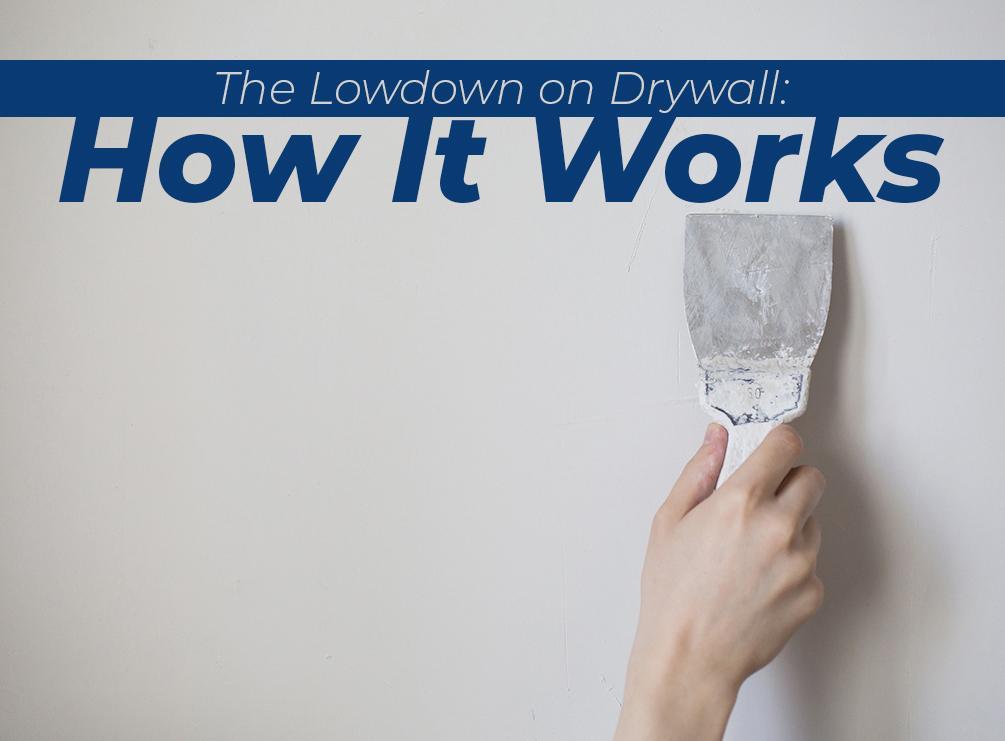The Lowdown on Drywall: How It Works