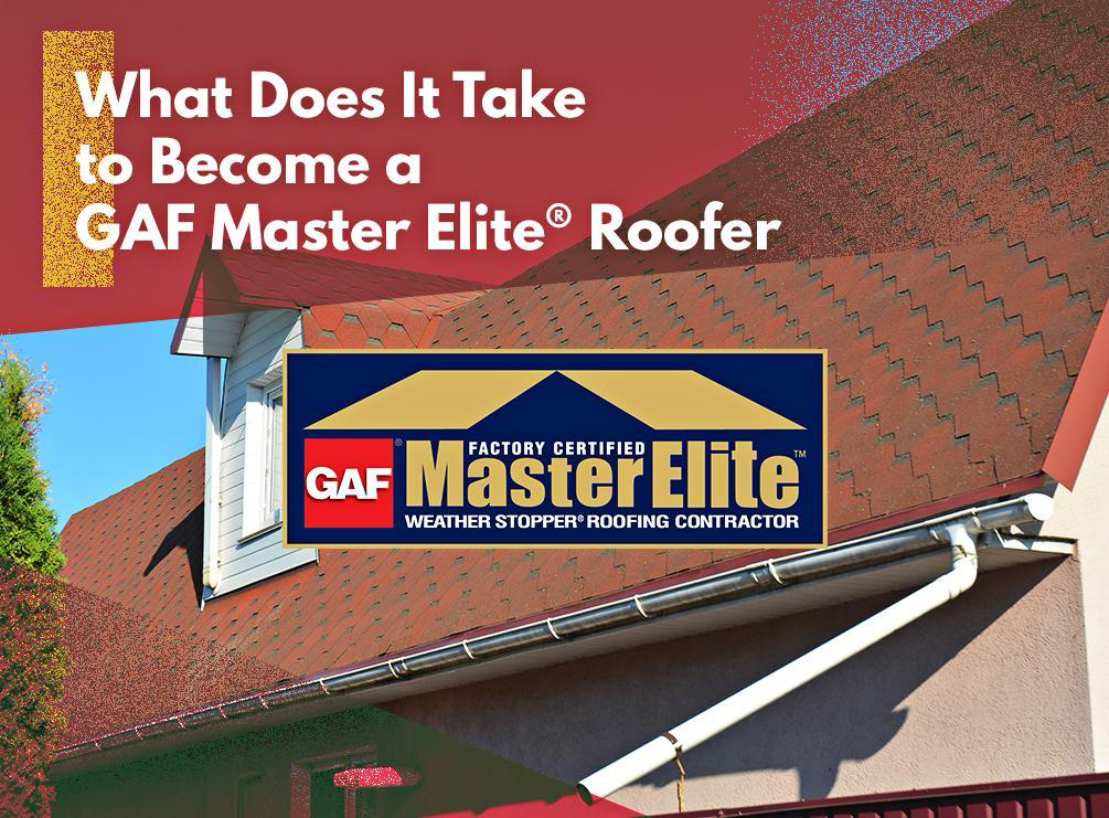 What Does It Take to Become a GAF Master Elite® Roofer