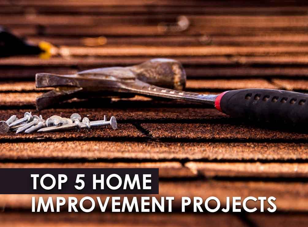 Top 5 Home Improvement Projects Home Improvement Projects