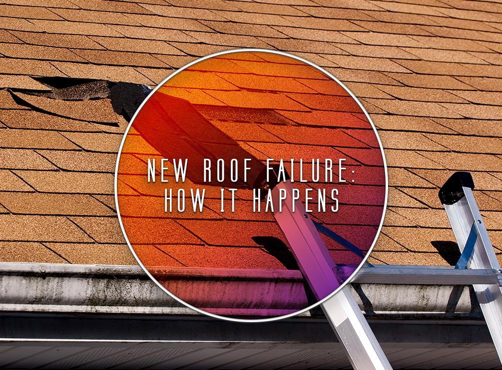 New Roof Failure: How It Happens