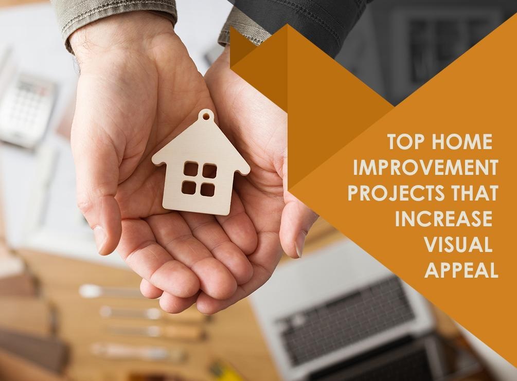 Top Home Improvement Projects That Increase Visual Appeal Top Home Improvement Projects That Increase Visual Appeal
